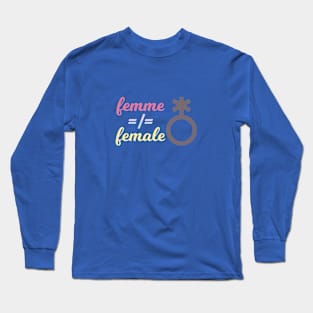 Femme =/= Female Long Sleeve T-Shirt